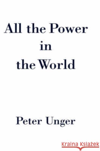 All the Power in the World Peter Unger 9780195155617 Oxford University Press - książka