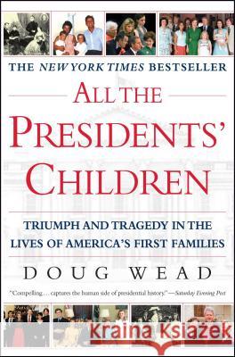 All the Presidents' Children: Triumph and Tragedy in the Lives of America's First Families Doug Wead 9780743446334 Atria Books - książka