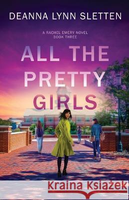All The Pretty Girls: A Rachel Emery Novel, Book Three Deanna Lynn Sletten   9781941212721 Deanna Lynn Sletten - książka