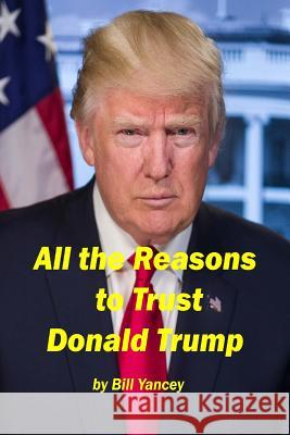 All the Reasons to Trust Donald Trump Bill Yancey 9781544624099 Createspace Independent Publishing Platform - książka