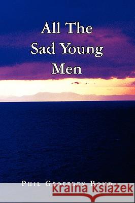 All the Sad Young Men Phil Geoffrey Bond 9781441562357 Xlibris Corporation - książka