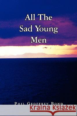 All the Sad Young Men Phil Geoffrey Bond 9781441562364 Xlibris Corporation - książka