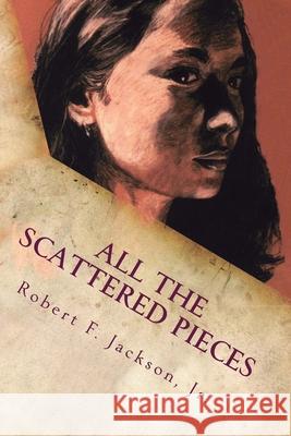 All the Scattered Pieces Robert F. Jackso 9781493655151 Createspace - książka