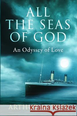 All the Seas of God: An Odyssey of Love  9781737398004 Arthur McPhee - książka