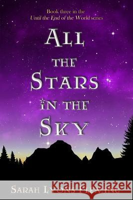 All the Stars in the Sky: Until the End of the World, Book 3 Sarah Lyons Fleming 9781507568910 Createspace Independent Publishing Platform - książka