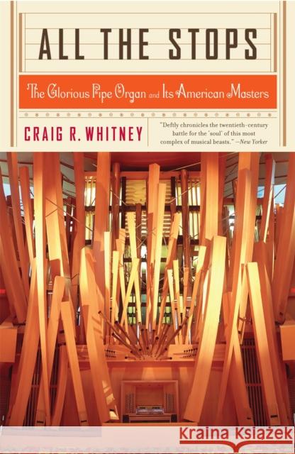 All the Stops: The Glorious Pipe Organ and Its American Masters Whitney, Craig 9781586482626 PublicAffairs - książka