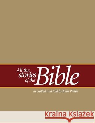 All the Stories of the Bible: as crafted and told by John Walsh Walsh, John 9781548101084 Createspace Independent Publishing Platform - książka