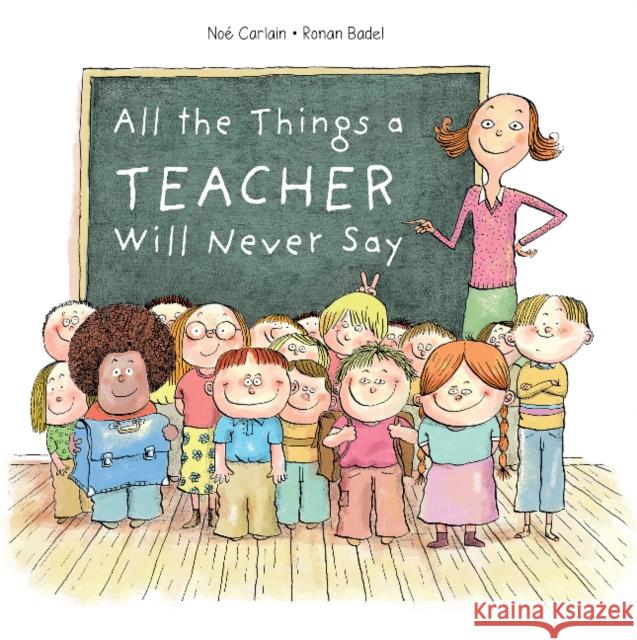 All the Things a Teacher Will Never Say Ronan Badel No 9780764362187 Schiffer Kids - książka