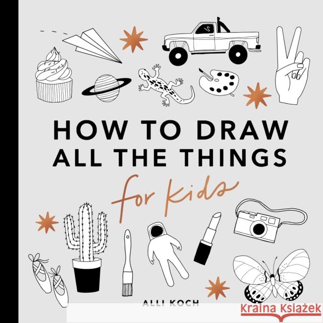 All the Things: How to Draw Books for Kids Alli Koch Paige Tate & Co 9781950968220 Random House USA Inc - książka