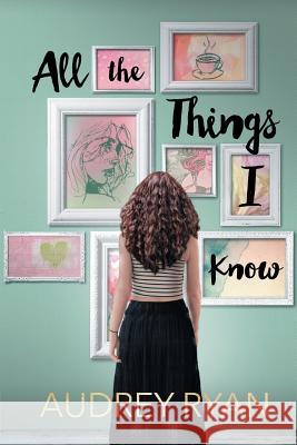 All the Things I Know Audrey Ryan, Zorylee Diaz-Lupitou, Sarah Pesce 9781681310213 Meryton Press - książka