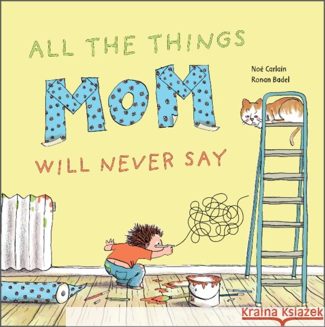 All the Things Mom Will Never Say Ronan Badel No 9780764363313 Schiffer Kids - książka