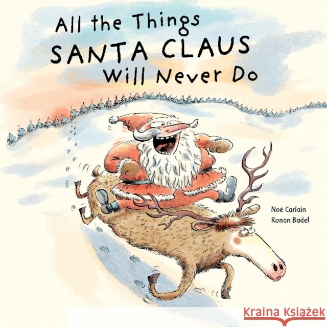 All the Things Santa Claus Will Never Do Ronan Badel No 9780764362170 Schiffer Kids - książka