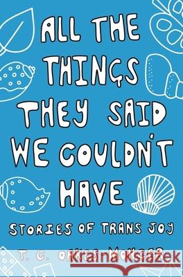 All the Things They Said We Couldn't Have: Stories of Trans Joy Oakes-Monger, Tash 9781839971495 Jessica Kingsley Publishers - książka