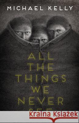 All the Things We Never See Michael Kelly 9781988964140 Undertow Publications - książka