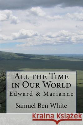 All the Time in Our World Samuel Ben White 9781517583996 Createspace - książka