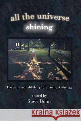 All the Universe Shining: The Scurfpea Publishing 2018 Poetry Anthology Steve Boint Marsha Warren Mittman Charles Luden 9781722988470 Createspace Independent Publishing Platform - książka