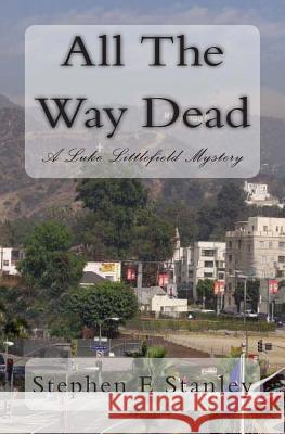 All The Way Dead: A Luke Littlefield Mystery Stanley, Stephen E. 9781492994893 Createspace - książka