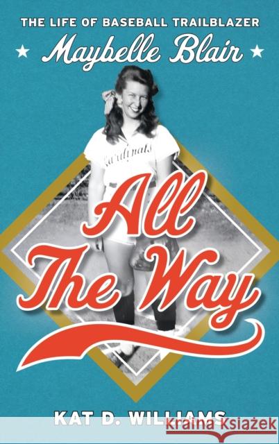 All the Way: The Life of Baseball Trailblazer Maybelle Blair Kat D Williams 9781538186367 Rowman & Littlefield - książka