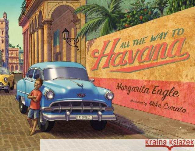 All the Way to Havana Margarita Engle Mike Curato 9781627796422 Henry Holt & Company - książka