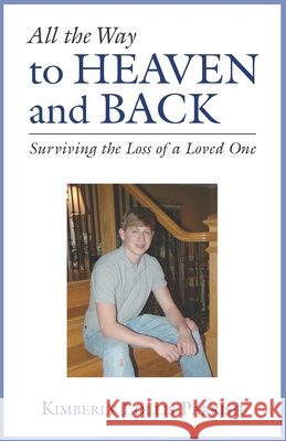 All the Way to Heaven and Back: Surviving the Loss of a Loved One Robertson, Richard, Parrish, Kimberly Lollis 9798553417000 Independently Published - książka