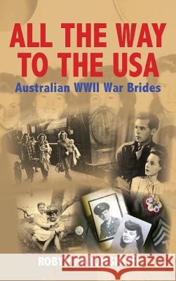 All the Way to the USA - Australian WWII War Brides Robyn Arrowsmith 9780987565112 N/A - książka