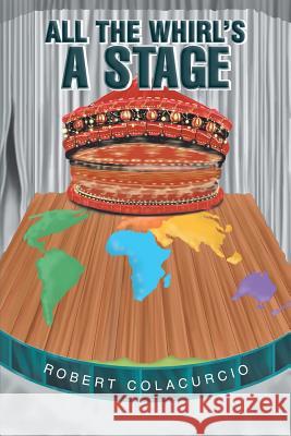 All the Whirl's a Stage Robert Colacurcio 9781796022728 Xlibris Us - książka