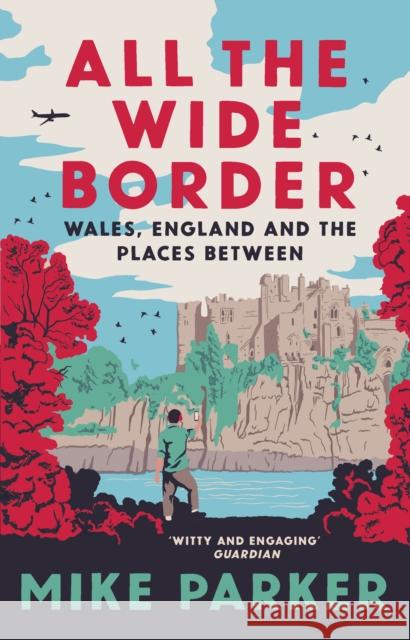 All the Wide Border: Wales, England and the Places Between Mike Parker 9780008499181 HarperCollins Publishers - książka