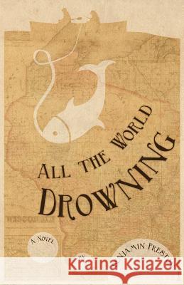 All the World Drowning Benjamin Allen Preston 9780996465205 Cave Bear Press - książka