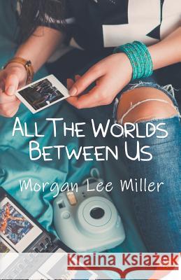 All the Worlds Between Us Morgan Lee Miller 9781635554571 Bold Strokes Books - książka