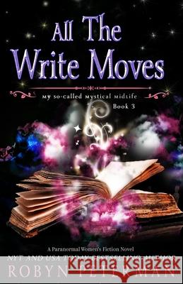 All The Write Moves: A Paranormal Women's Fiction Novel: My So-Called Mystical Midlife Book Three Robyn Peterman   9798438624295 Independently Published - książka