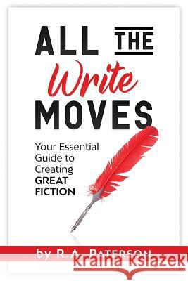 All the Write Moves: Your Essential Guide to Creating Great Fiction R. a. Paterson 9781989357002 Kung Fu Action Theatre - książka