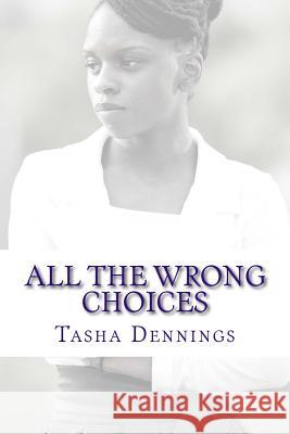 All the Wrong Choices: Little Black girl 2 Dennings, Tasha C. 9781535315852 Createspace Independent Publishing Platform - książka