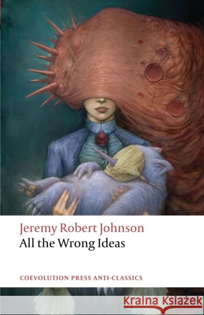 All the Wrong Ideas Jeremy Robert Johnson 9781736781524 Coevolution Press - książka