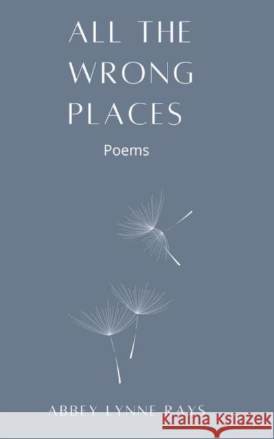 All the Wrong Places Abbey Lynne Rays   9789395271707 Libresco Feeds Private Limited - książka