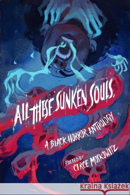 All These Sunken Souls: A Black Horror Anthology Circe Moskowitz Kalynn Bayron Ashia Monet 9780897333245 Amberjack Publishing - książka