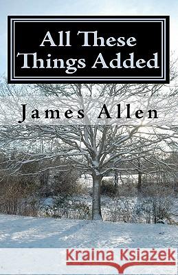 All These Things Added: Every Human Soul is in Need - to Find Heaven in The Heart Allen, James 9781450508872 Createspace - książka