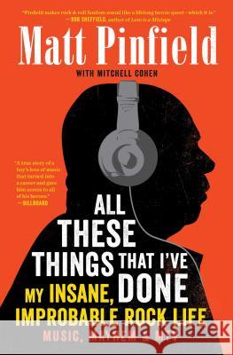 All These Things That I've Done: My Insane, Improbable Rock Life Matt Pinfield Mitchell Cohen 9781476793900 Scribner Book Company - książka