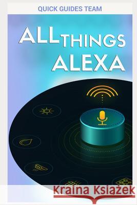 All Things Alexa: Learn More about Alexa Features Quick Guide 9781731070951 Independently Published - książka