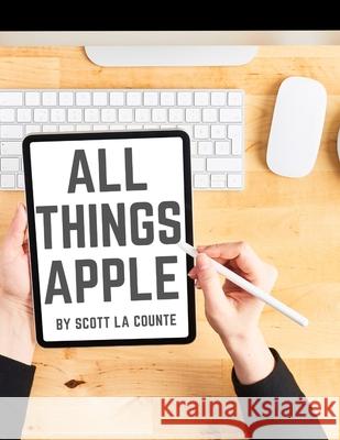 All Things Apple: A Practical Guide to Getting Started With Apple Scott L 9781629176338 SL Editions - książka