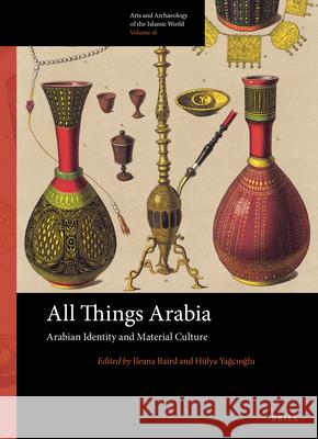 All Things Arabia: Arabian Identity and Material Culture Ileana Baird H 9789004435919 Brill - książka