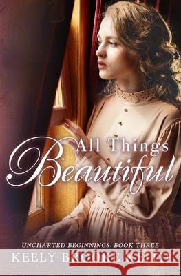 All Things Beautiful Keely Brooke Keith 9781984039231 Createspace Independent Publishing Platform - książka