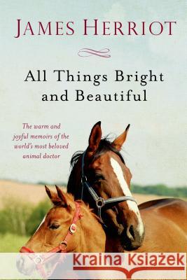 All Things Bright and Beautiful: The Warm and Joyful Memoirs of the World's Most Beloved Animal Doctor James Herriot 9781250058126 St. Martin's Griffin - książka