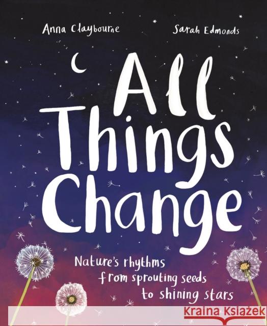 All Things Change: Nature's rhythms, from sprouting seeds to shining stars Anna Claybourne 9781913519070 Hachette Children's Group - książka