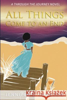All Things Come to an End Jennifer L. Johnson 9781735174006 Through the Journey - książka