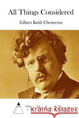 All Things Considered G. K. Chesterton The Perfect Library 9781511413503 Createspace - książka