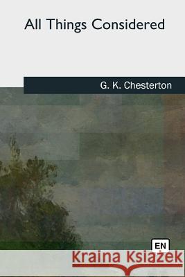 All Things Considered G. K. Chesterton 9781727724516 Createspace Independent Publishing Platform - książka