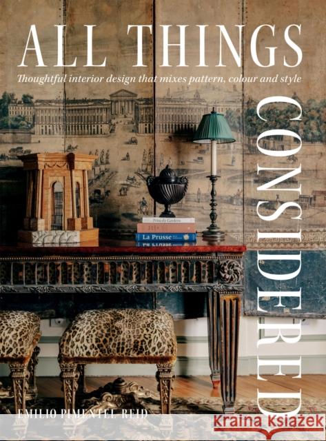 All Things Considered: Thoughtful Interior Design that Mixes Pattern, Colour and Style Pimentel-Reid, Emilio 9781784887391 Quadrille Publishing - książka