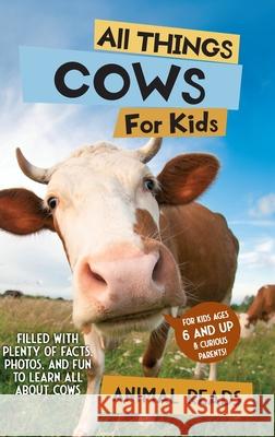 All Things Cows For Kids: Filled With Plenty of Facts, Photos, and Fun to Learn all About Cows Animal Reads 9783967721966 Admore Publishing - książka