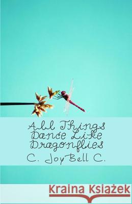 All Things Dance Like Dragonflies: Transmundane poetry designed for every ordinary day. C, C. Joybell 9781482010329 Createspace - książka