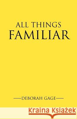 All Things Familiar Deborah H. Gage 9780595460892 iUniverse - książka